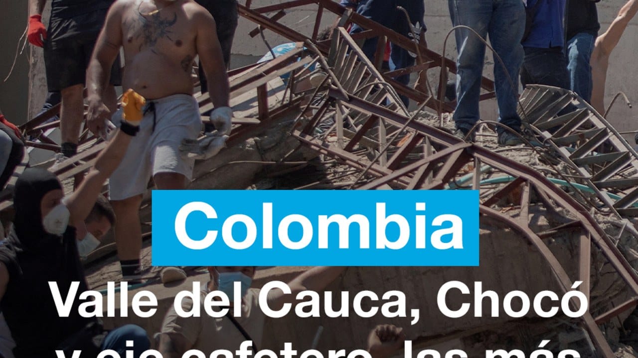 Colombia: Valle del Cauca, Chochó y eje cafetero, las más afectadas por el terremoto